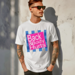 Back And Body Hurts Shirt