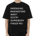 Impending Marineford War Quick Somebody Finger Me 2024 Shirt