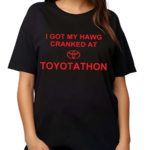 Print Shoot Repeat I Got My Hawg Cranked At Toyotathon Shirt