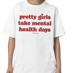 Ourseasns Pretty Girls Take Mental Health Days Shirt