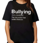 Bullying Verb The Only Action That Builds Character2024 Shirt