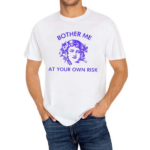 Bother Me At Your Own Risk Shirt