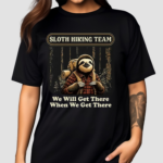 Sloth Hiking Team We Will Get There When We Get There Shirt