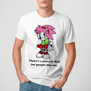 Amy Rose Theres A Place In Hell For People Like Me 2024 Shirt