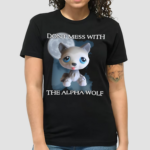 Lps Wolf Don't Mess With The Alpha Wolf Shirt
