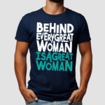 Behind Every Great Woman Is A Great Woman Shirt-Unisex Shirt