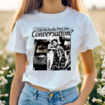 Pandershirts Can We Have This Conversation Shirt