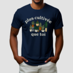 Plus Cultivee Que Toi Shirt