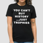 You Cant Buy History Just Trophies Fans Arsenal Shirt