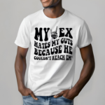 Bone Hand My Ex Hates My Guts Because He Couldn’t Reach Them Shirt