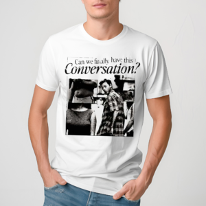 Can We Have This Conversation 2024 Shirt