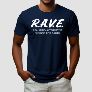 Rave Realizing Alternative Visions For Earth Shirt