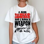 I Am Schizophrenic And Have A Weapon Shirt