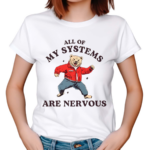 All Of My Systems Are Nervous Bear 2024 Shirt