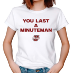 You Last A Minuteman Umass 2024 Shirt