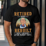 Retired And Rebuilt Body Contains After Market Parts 2024 Shirt