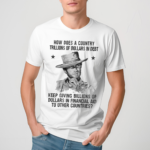 Clint Eastwood How Does A Country Trillions Of Dollars In Debt Shirt