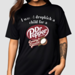 2024 I Would Dropkick A Child For A Dr Pepper Creamy Coconut Shirt