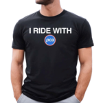 I Ride With Pca Shirt