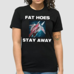 Offensetaken Fat Hoes Stay Away Shirt