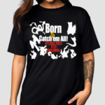 Born To Catch Em All Forced To Work Shirt