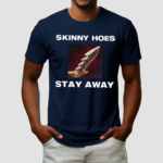 Offensetaken Skinny Hoes Stay Away Shirt