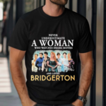 Never Underestimate A Woman Who Watches Drama Movies And Loves Bridgerton 2024 Shirt