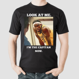 Look At Me I Am The Capitan Now Pascal Siakam Indiana Pacers Shirt