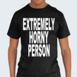 Extremely Horny Person Shirt