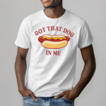 Got That Dog In Me Hot Dog Shirt