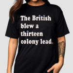 The British Blew a Thirteen Colony Lead Limited Edition London Series Shirt