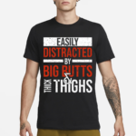 Jasper Dekimmel Easily Distracted By Big Butts Thick Thighs 2024 Shirt