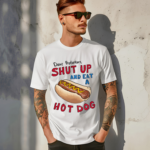 Dear Protesters Shut Up And Eat A Hot Dog Shirt