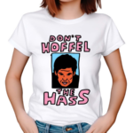 Don’t Hoffel The Hass Shirt