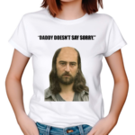 Daddy Doesn’t Say Sorry 2024 Shirt