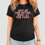 Out Of The Office Busy At The Park Shirt