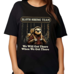 Sloth Hiking Team We Will Get There When We Get There Shirt