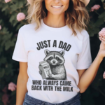 Raccoon Just A Dad Who Always Came Back With The Milk 2024 Shirt