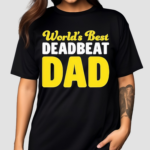 Worlds Best Deadbeat Dad Shirt