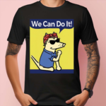 Teddy The Dog We Can Do It Shirt