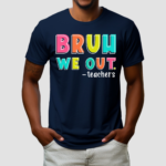 Bruh We Out Teachers Day Happy Last Day Shirt