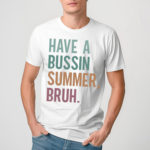 Have A Bussin Summer Bruh Teacher Shirt