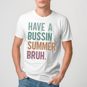 Have A Bussin Summer Bruh Teacher Shirt