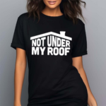 Middleclassfancy Not Under My Roof Shirt