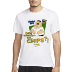 Family Guy Did Someone Say Chips Shirt