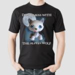 Lps Wolf Don't Mess With The Alpha Wolf Shirt
