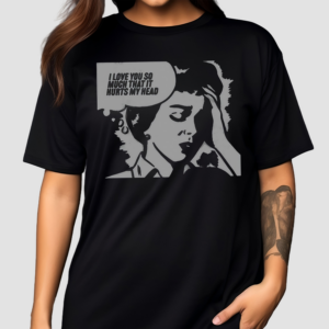 Love You So Much That It Hurts My Head Shirt