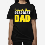 Worlds Best Deadbeat Dad Shirt