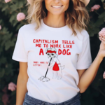 Teddy Capitalism Tells Me To Work Like A Dog Shirt