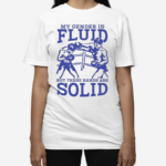 My Gender Is Fluid But These Hands Are Solid 2024 Shirt